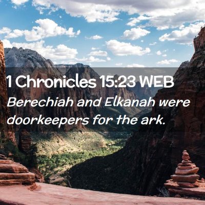 Picture 02 - 1 Chronicles 15:23 WEB - Berechiah and Elkanah were doorkeepers for the - Bible Verse Picture