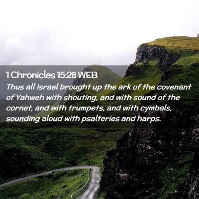 Picture 02 - 1 Chronicles 15:28 WEB - Thus all Israel brought up the ark of the - Bible Verse Picture