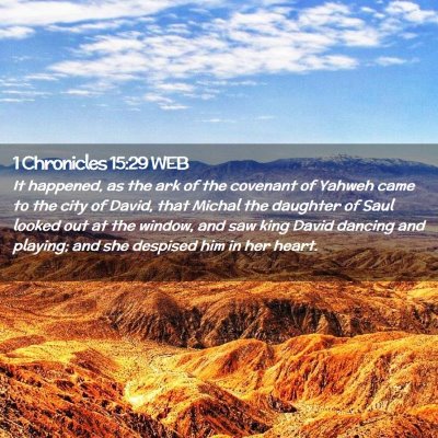 Picture 02 - 1 Chronicles 15:29 WEB - It happened, as the ark of the covenant of Yahweh - Bible Verse Picture