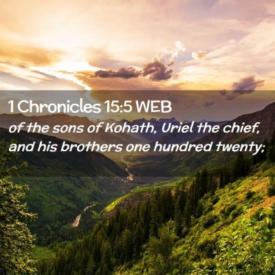 Picture 02 - 1 Chronicles 15:5 WEB - of the sons of Kohath, Uriel the chief, and his - Bible Verse Picture