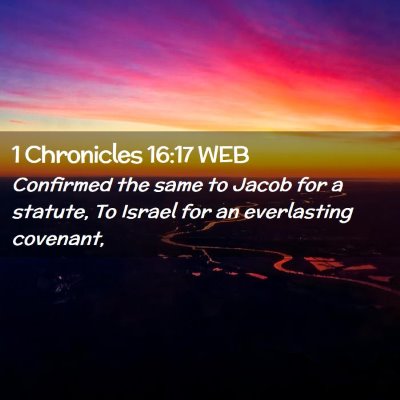 Picture 02 - 1 Chronicles 16:17 WEB - Confirmed the same to Jacob for a statute, To - Bible Verse Picture