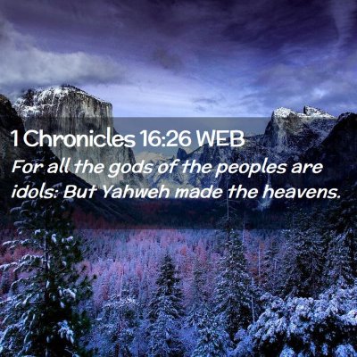 Picture 02 - 1 Chronicles 16:26 WEB - For all the gods of the peoples are idols: But - Bible Verse Picture