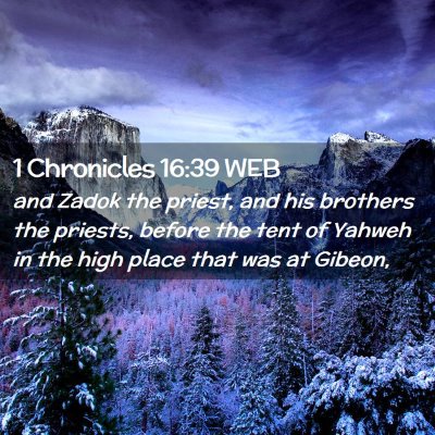 Picture 02 - 1 Chronicles 16:39 WEB - and Zadok the priest, and his brothers the - Bible Verse Picture