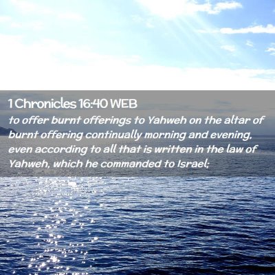 Picture 02 - 1 Chronicles 16:40 WEB - to offer burnt offerings to Yahweh on the altar - Bible Verse Picture