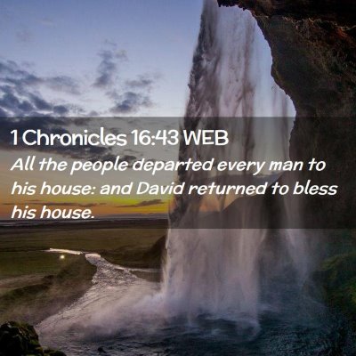 Picture 02 - 1 Chronicles 16:43 WEB - All the people departed every man to his house: - Bible Verse Picture