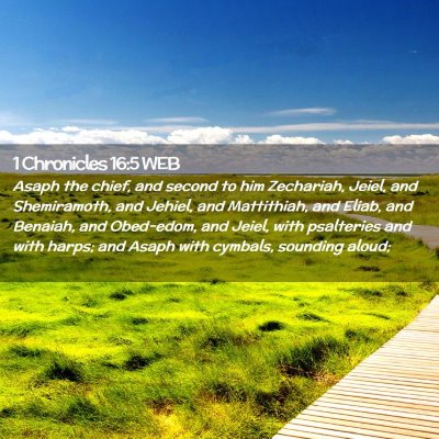 Picture 02 - 1 Chronicles 16:5 WEB - Asaph the chief, and second to him Zechariah, - Bible Verse Picture