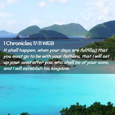 Picture 02 - 1 Chronicles 17:11 WEB - It shall happen, when your days are fulfilled - Bible Verse Picture