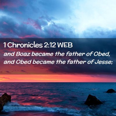 Picture 02 - 1 Chronicles 2:12 WEB - and Boaz became the father of Obed, and Obed - Bible Verse Picture