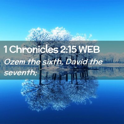 Picture 02 - 1 Chronicles 2:15 WEB - Ozem the sixth, David the - Bible Verse Picture