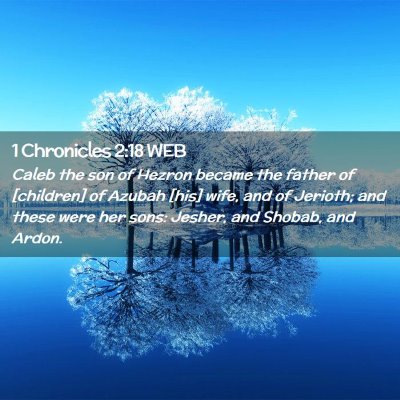 Picture 02 - 1 Chronicles 2:18 WEB - Caleb the son of Hezron became the father of - Bible Verse Picture