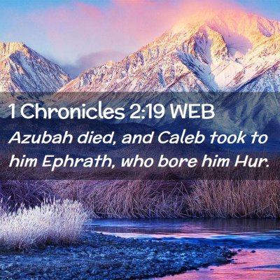 Picture 02 - 1 Chronicles 2:19 WEB - Azubah died, and Caleb took to him Ephrath, who - Bible Verse Picture