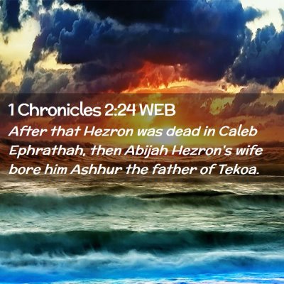 Picture 02 - 1 Chronicles 2:24 WEB - After that Hezron was dead in Caleb Ephrathah, - Bible Verse Picture