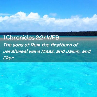 Picture 02 - 1 Chronicles 2:27 WEB - The sons of Ram the firstborn of Jerahmeel were - Bible Verse Picture
