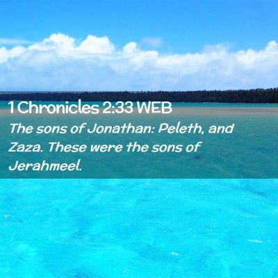 Picture 02 - 1 Chronicles 2:33 WEB - The sons of Jonathan: Peleth, and Zaza. These - Bible Verse Picture