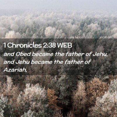 Picture 02 - 1 Chronicles 2:38 WEB - and Obed became the father of Jehu, and Jehu - Bible Verse Picture