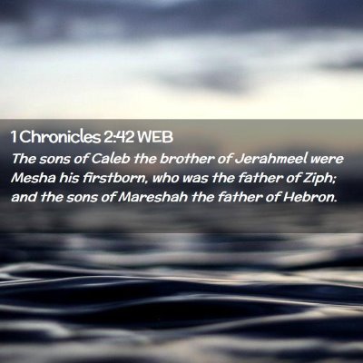 Picture 02 - 1 Chronicles 2:42 WEB - The sons of Caleb the brother of Jerahmeel were - Bible Verse Picture