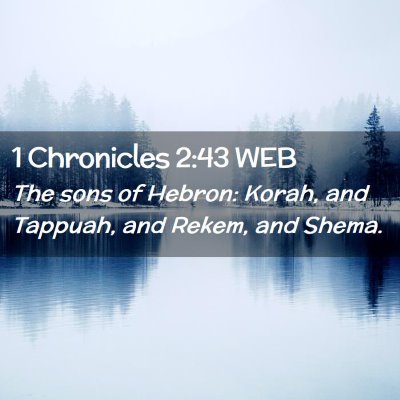 Picture 02 - 1 Chronicles 2:43 WEB - The sons of Hebron: Korah, and Tappuah, and - Bible Verse Picture