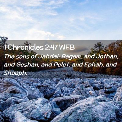 Picture 02 - 1 Chronicles 2:47 WEB - The sons of Jahdai: Regem, and Jothan, and - Bible Verse Picture