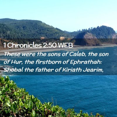 Picture 02 - 1 Chronicles 2:50 WEB - These were the sons of Caleb, the son of Hur, the - Bible Verse Picture