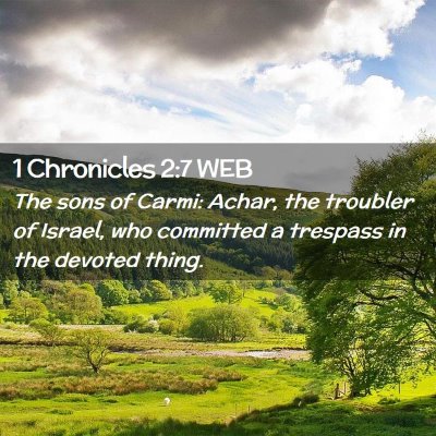 Picture 02 - 1 Chronicles 2:7 WEB - The sons of Carmi: Achar, the troubler of Israel, - Bible Verse Picture