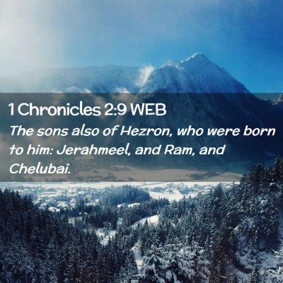 Picture 02 - 1 Chronicles 2:9 WEB - The sons also of Hezron, who were born to him: - Bible Verse Picture