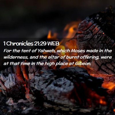 Picture 02 - 1 Chronicles 21:29 WEB - For the tent of Yahweh, which Moses made in the - Bible Verse Picture