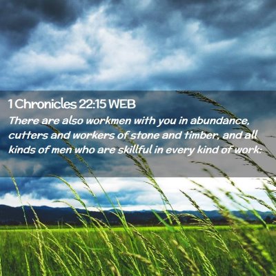 Picture 02 - 1 Chronicles 22:15 WEB - There are also workmen with you in abundance, - Bible Verse Picture