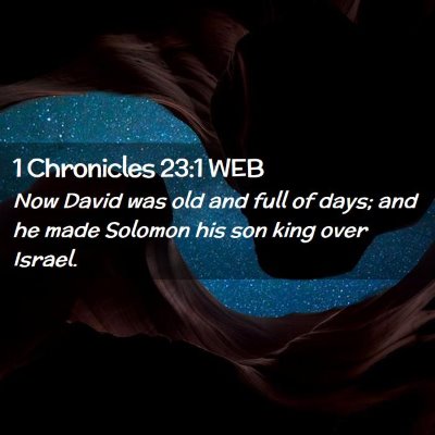 Picture 02 - 1 Chronicles 23:1 WEB - Now David was old and full of days; and he made - Bible Verse Picture