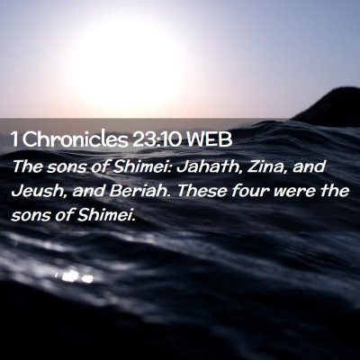 Picture 02 - 1 Chronicles 23:10 WEB - The sons of Shimei: Jahath, Zina, and Jeush, and - Bible Verse Picture