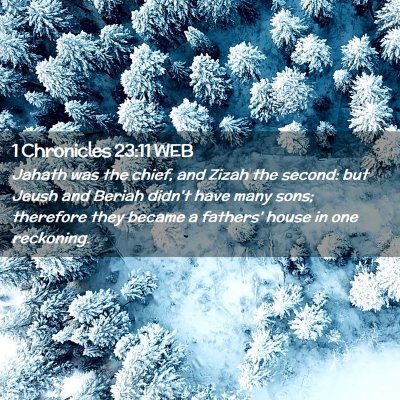 Picture 02 - 1 Chronicles 23:11 WEB - Jahath was the chief, and Zizah the second: but - Bible Verse Picture