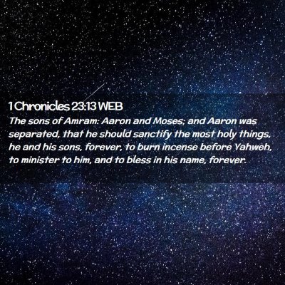 Picture 02 - 1 Chronicles 23:13 WEB - The sons of Amram: Aaron and Moses; and Aaron was - Bible Verse Picture