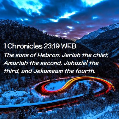 Picture 02 - 1 Chronicles 23:19 WEB - The sons of Hebron: Jeriah the chief, Amariah the - Bible Verse Picture