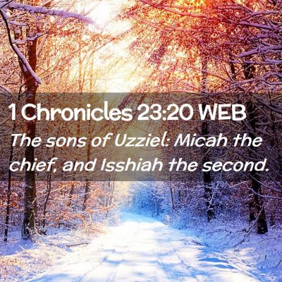 Picture 02 - 1 Chronicles 23:20 WEB - The sons of Uzziel: Micah the chief, and Isshiah - Bible Verse Picture