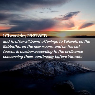 Picture 02 - 1 Chronicles 23:31 WEB - and to offer all burnt offerings to Yahweh, on - Bible Verse Picture