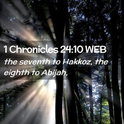 Picture 02 - 1 Chronicles 24:10 WEB - the seventh to Hakkoz, the eighth to - Bible Verse Picture