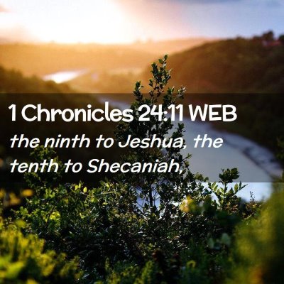 Picture 02 - 1 Chronicles 24:11 WEB - the ninth to Jeshua, the tenth to - Bible Verse Picture