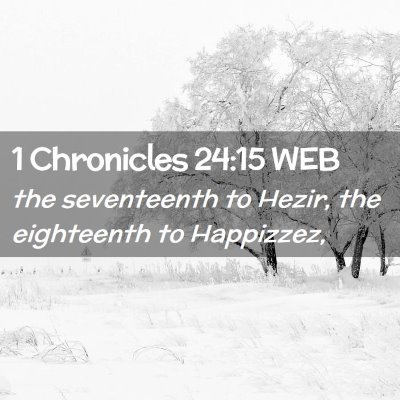 Picture 02 - 1 Chronicles 24:15 WEB - the seventeenth to Hezir, the eighteenth to - Bible Verse Picture