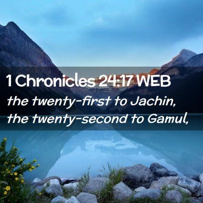 Picture 02 - 1 Chronicles 24:17 WEB - the twenty-first to Jachin, the twenty-second to - Bible Verse Picture