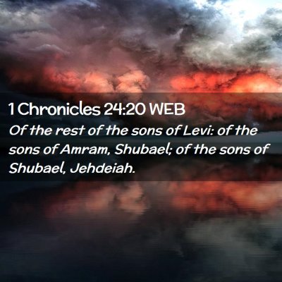 Picture 02 - 1 Chronicles 24:20 WEB - Of the rest of the sons of Levi: of the sons of - Bible Verse Picture
