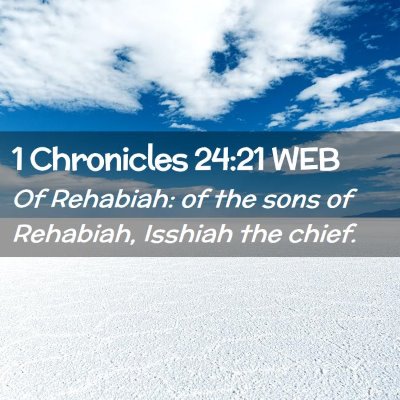 Picture 02 - 1 Chronicles 24:21 WEB - Of Rehabiah: of the sons of Rehabiah, Isshiah the - Bible Verse Picture