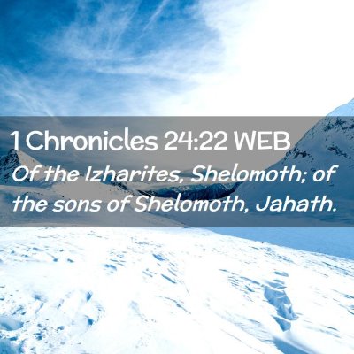 Picture 02 - 1 Chronicles 24:22 WEB - Of the Izharites, Shelomoth; of the sons of - Bible Verse Picture