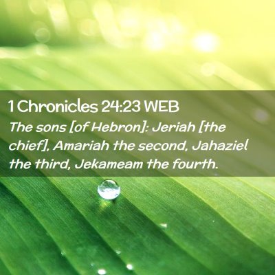 Picture 02 - 1 Chronicles 24:23 WEB - The sons [of Hebron]: Jeriah [the chief], Amariah - Bible Verse Picture