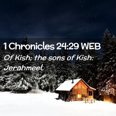Picture 02 - 1 Chronicles 24:29 WEB - Of Kish; the sons of Kish: - Bible Verse Picture