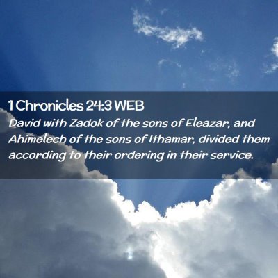 Picture 02 - 1 Chronicles 24:3 WEB - David with Zadok of the sons of Eleazar, and - Bible Verse Picture