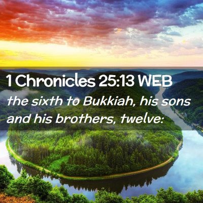 Picture 02 - 1 Chronicles 25:13 WEB - the sixth to Bukkiah, his sons and his brothers, - Bible Verse Picture