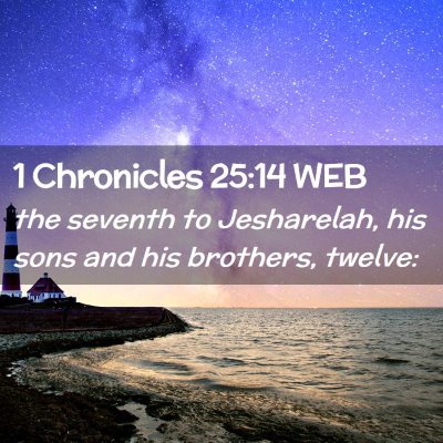 Picture 02 - 1 Chronicles 25:14 WEB - the seventh to Jesharelah, his sons and his - Bible Verse Picture