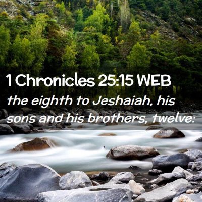 Picture 02 - 1 Chronicles 25:15 WEB - the eighth to Jeshaiah, his sons and his - Bible Verse Picture