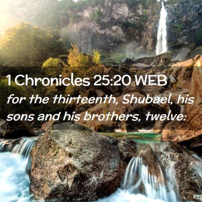 Picture 02 - 1 Chronicles 25:20 WEB - for the thirteenth, Shubael, his sons and his - Bible Verse Picture