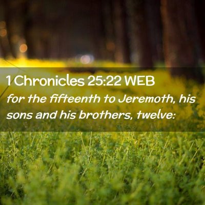 Picture 02 - 1 Chronicles 25:22 WEB - for the fifteenth to Jeremoth, his sons and his - Bible Verse Picture