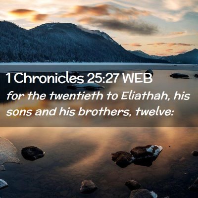 Picture 02 - 1 Chronicles 25:27 WEB - for the twentieth to Eliathah, his sons and his - Bible Verse Picture